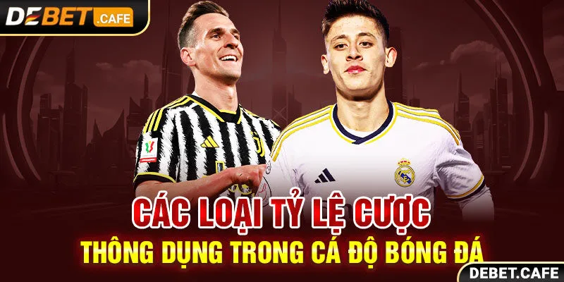 Các loại tỷ lệ cược thông dụng trong cá độ bóng đá