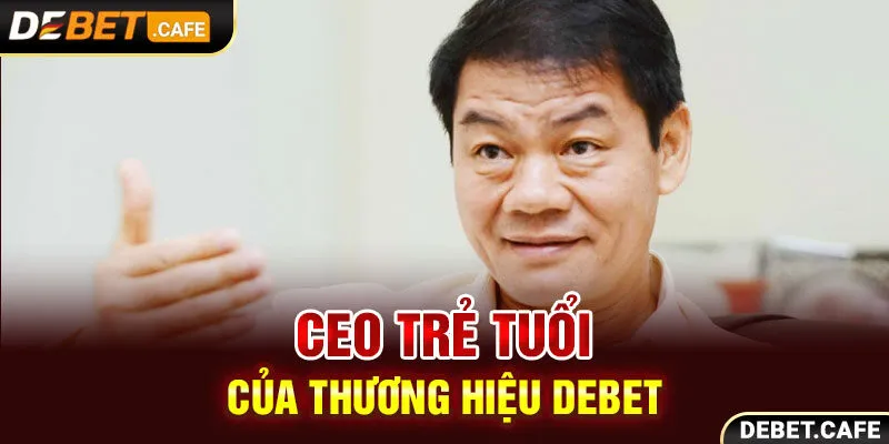 CEO trẻ tuổi của thương hiệu Debet