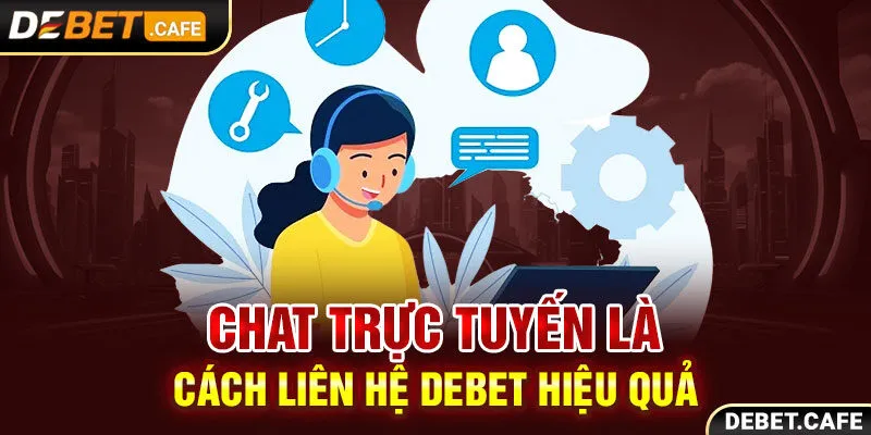 Chat trực tuyến là cách liên hệ Debet hiệu quả