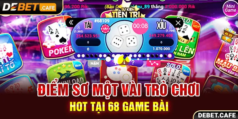 Điểm sơ một vài trò chơi hot tại 68 game bài