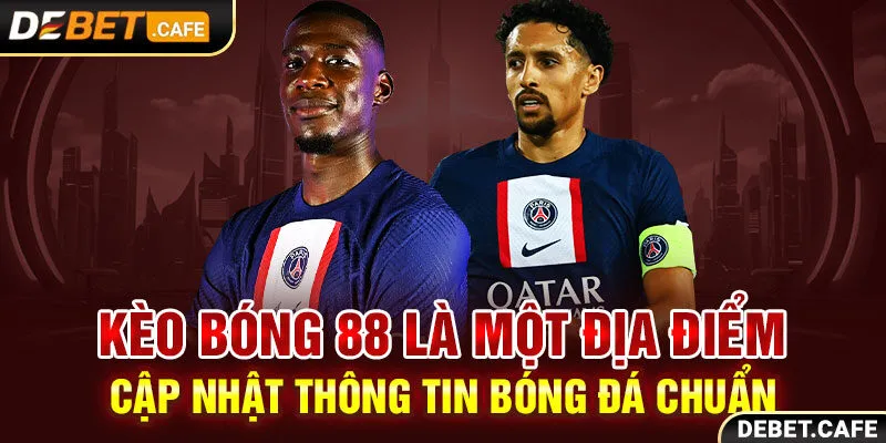 Keo bong 88 là một địa điểm cập nhật thông tin bóng đá chuẩn